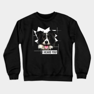 Funny Border Collie I Heard You Crewneck Sweatshirt